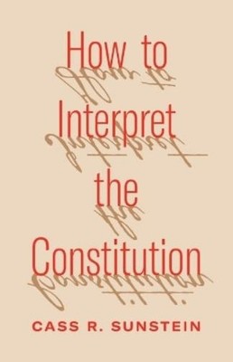 Cass R. Sunstein How to Interpret the Constitution (Taschenbuch) (US IMPORT)