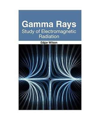 Gamma Rays: Study of Electromagnetic Radiation: Study of Electromagnetic Radiati