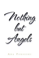 Ana Perseski | Nothing But Angels | Taschenbuch | Englisch (2019) | Xlibris US