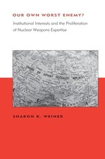 Our Own Worst Enemy?: Institutional Interests and the Proliferation of Nuclear