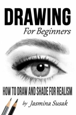 Drawing for Beginners: How to Draw and Shade for Realism by Jasmina Susak: New