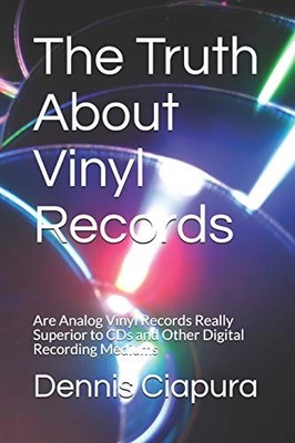 THE TRUTH ABOUT VINYL RECORDS: ARE ANALOG VINYL RECORDS By Dennis Raymond NEW