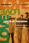 Love Is an Orientation : Elevating the Conversation with the Gay Community by.