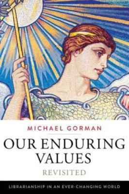 Our Enduring Values Revisited : Librarianship in an Ever-Changing World, Pape...