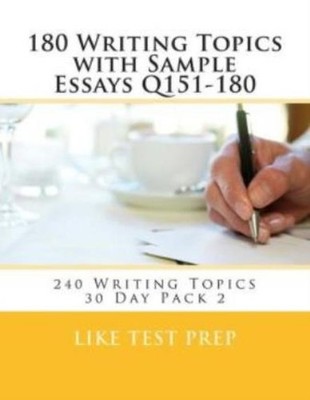 180 Writing Topics With Sample Essays Q151-180: 240 Writing Topics 30 Day Pack 2