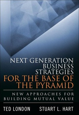 Next Generation Business Strategies for the Base of the Pyramid: New Approac...