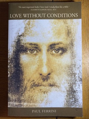 Love Without Conditions : Reflections of the Christ Mind, Part 1 by Paul Ferrini