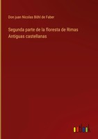 Don Juan Nicolas BöHl De Faber | Segunda Parte De La Floresta De Rimas...