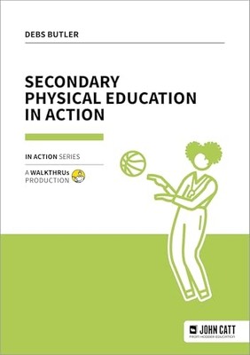 Secondary Physical Education in Action -  NEW Debs Butler 2024