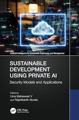 Sustainable Development Using Private AI: Security Models and Applications by U