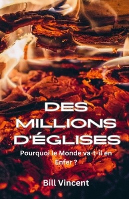 Des Millions D'églises: Pourquoi le Monde va-t-il en Enfer ? [Französisch]