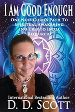I Am Good Enough: One Non-Guru's Path ..., Scott, D. D.