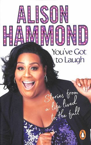 You've Got to Laugh : Stories from a Life Lived to the Full by Alison Hammond...