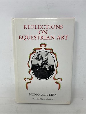 Reflections on Equestrian Art by Nuno Oliveira, translated P. Field, HC (36)