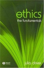 Ethics: The Fundamentals by Driver, Julia