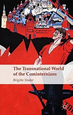 THE TRANSNATIONAL WORLD OF THE COMINTERNIANS By B. Studer **BRAND NEW**
