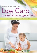 Low Carb in der Schwangerschaft ~ Annett Schmittendorf ~  9783958143449