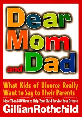 Dear Mom and Dad: What Kids of Divorce Really Want to Say to Their Parents -...