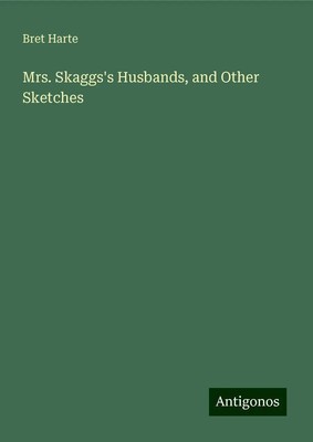 Bret Harte | Mrs. Skaggs's Husbands, and Other Sketches | Buch | Englisch (2024)