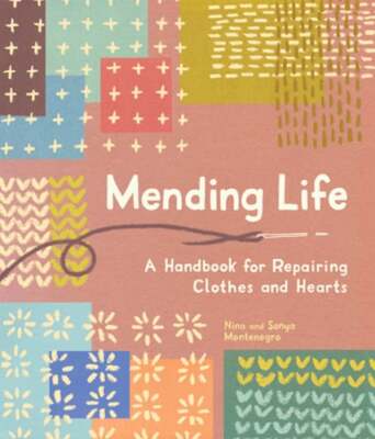 Mending Life: A Handbook for Repairing Clothes and Hearts and Patching to: New