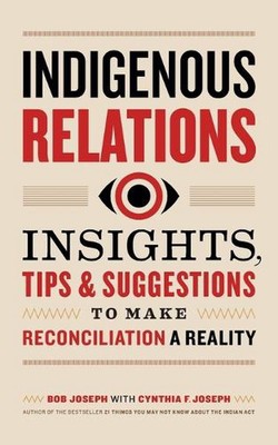 Indigenous Relations: Insights, Tips & Suggestions to Make Reconciliation a Real