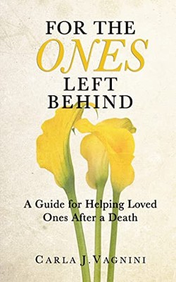 For the Ones Left Behind: A Guide for Helping Loved Ones After a Death New