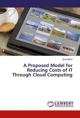 A Proposed Model for Reducing Costs of IT Through Cloud Computing Azza Monir