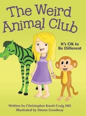 The Weird Animal Club: It's Ok to Be Different by Christopher Knott-Craig MD (En