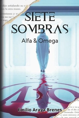 Siete Sombras: Alfa y Omega by Emilio Araya Brenes Paperback Book