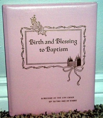 Birth and Blessing to Baptism - A Record of the LDS Child Up to The Age of E...