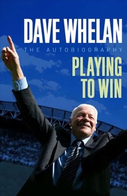 Dave Whelan: Playing to Win -The Autobiography by Dave Whelan Hardback Book The