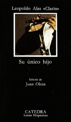 SU UNICO HIJO (COLECCION LETRAS HISPANICAS) (SPANISH By Clarin & Leopoldo Alas