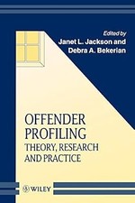 Offender Profiling: Theory, Research and Practice: 17 (Wiley Series in Psycholog