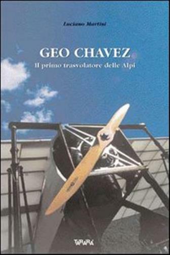 Geo Chavez, il primo trasvolatore delle Alpi - Martini Luciano