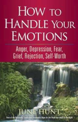 How to Handle Your Emotions: Anger, Depression, Fear, Grief, Rejection, S - GOOD