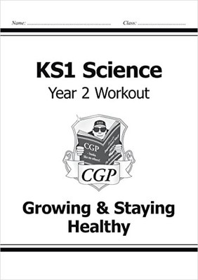 KS1 Science Year Two Workout: Growing & Staying Healthy By CGP B