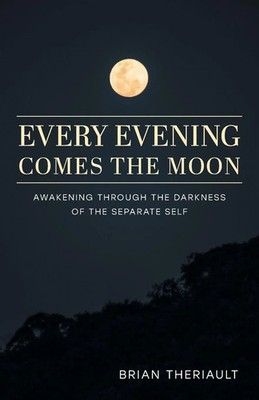 Every Evening Comes the Moon Awakening through the Darkness of the Separate Self