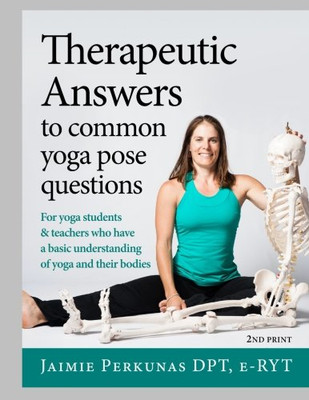 Therapeutic Answers to Common Yoga Pose Questions - Perkunas, Jaimie