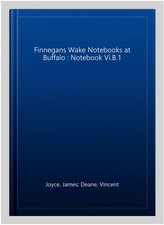 Finnegans Wake Nots at Buffalo : Not Vi.B.1, Hardcover by Joyce, James; Deane...