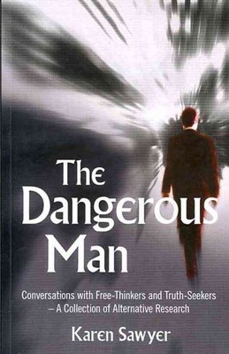 Dangerous Man : Conversations With Free-Thinkers and Truth-Seekers-A Collecti...