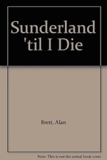 Sunderland til I Die (The peoples history), Brett, Alan & Clark, Andrew, Used; V