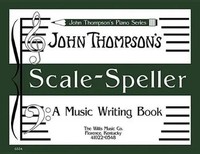 Scale Speller | A Music Writing Book/Later Elementary Level | John Thompson