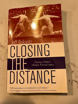 Closing the Distance: Chasing Father's Olympic Fencing Legacy J. Bukantz SC NEW