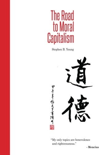 The Road to Moral Capitalism By Stephen B. Young