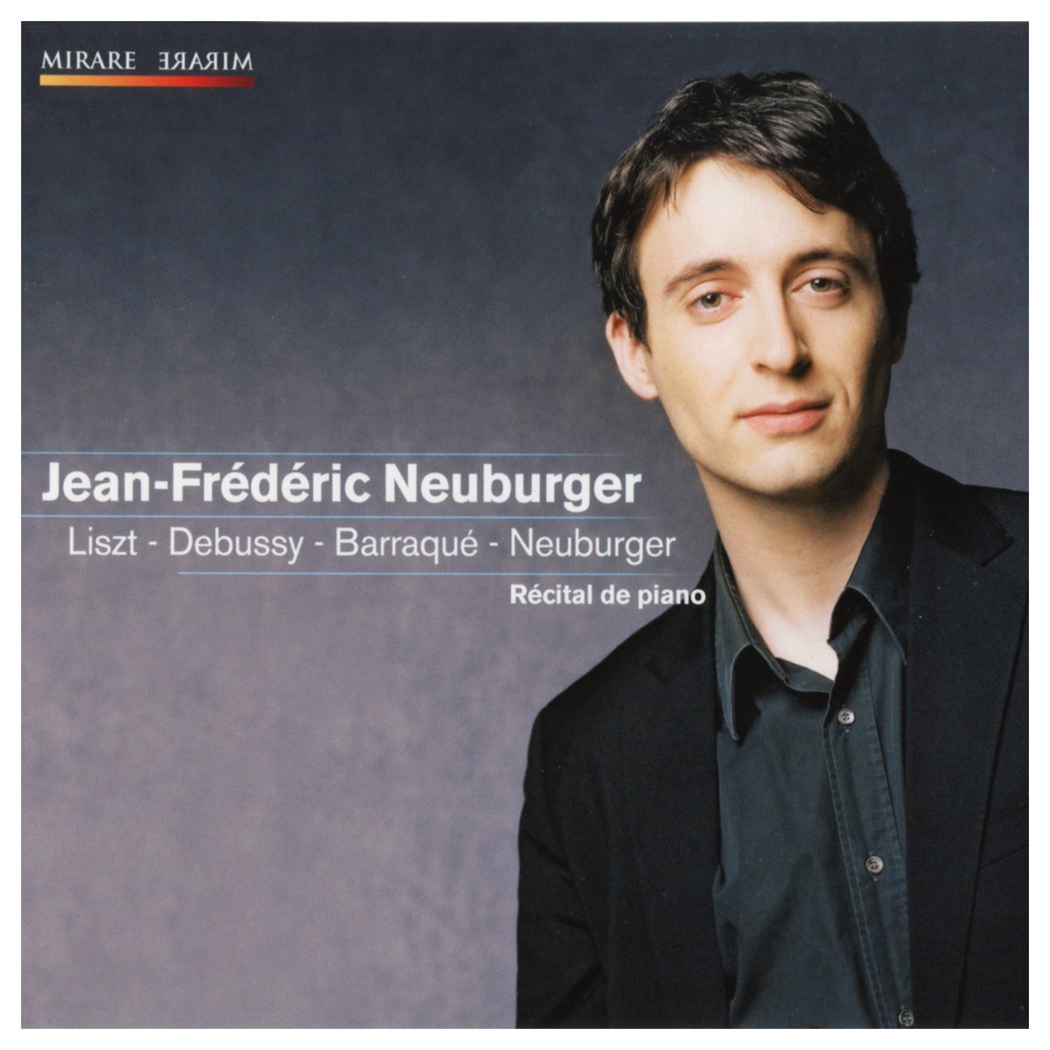 MIR145 Jean-Frederic Neuburger - Franz Liszt / Claude Debussy / Jean Barraque