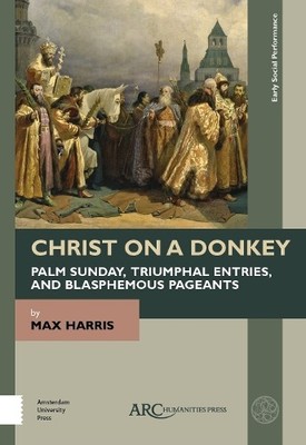 Christ on a Donkey  Palm Sunday, Triumphal Entries, and Blas... - 9781641892889