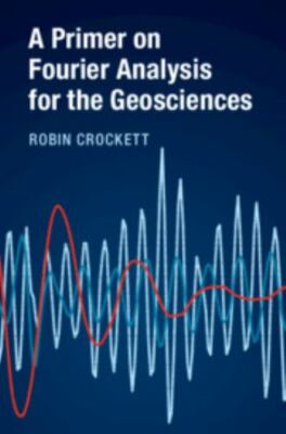 A Primer on Fourier Analysis for the Geosciences, Crockett, Robin, Very Good con