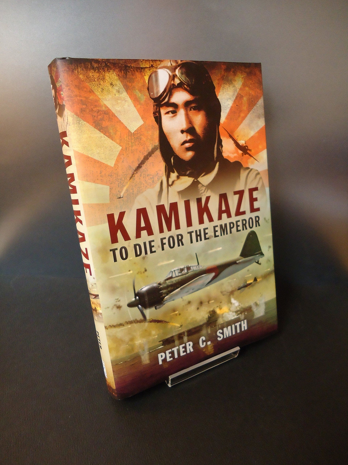 Kamikaze to Die for the Emperor by Peter C. Smith (hardcover)