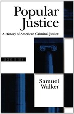 POPULAR JUSTICE: A HISTORY OF AMERICAN CRIMINAL JUSTICE By Samuel Walker *VG+*