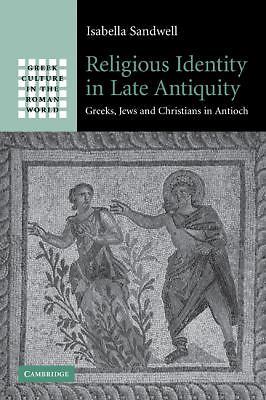 Religious Identity in Late Antiquity Greeks, Jews and Christians in Antioch
